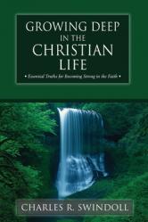  Growing Deep in the Christian Life: Essential Truths for Becoming Strong in the Faith 