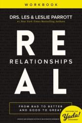  Real Relationships Workbook: From Bad to Better and Good to Great 