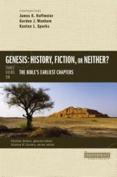  Genesis: History, Fiction, or Neither?: Three Views on the Bible\'s Earliest Chapters 