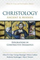  Christology, Ancient and Modern: Explorations in Constructive Dogmatics 