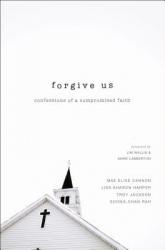  Forgive Us: Confessions of a Compromised Faith 