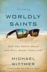  Becoming Worldly Saints: Can You Serve Jesus and Still Enjoy Your Life? 