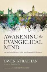  Awakening the Evangelical Mind: An Intellectual History of the Neo-Evangelical Movement 