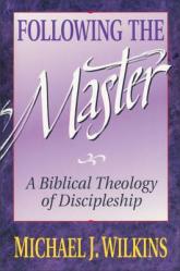  Following the Master: A Biblical Theology of Discipleship 