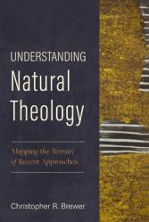  Understanding Natural Theology: Mapping the Terrain of Recent Approaches 