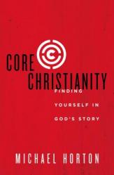  Core Christianity: Finding Yourself in God\'s Story 