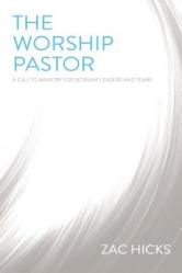  The Worship Pastor: A Call to Ministry for Worship Leaders and Teams 