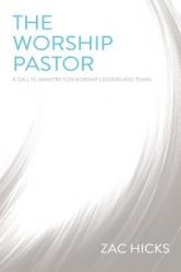  The Worship Pastor: A Call to Ministry for Worship Leaders and Teams 