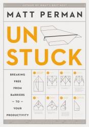  How to Get Unstuck: Breaking Free from Barriers to Your Productivity 
