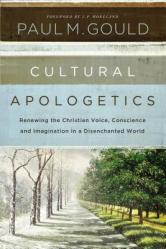  Cultural Apologetics: Renewing the Christian Voice, Conscience, and Imagination in a Disenchanted World 