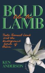  Bold as a Lamb: Pastor Samuel Lamb and the Underground Church of China 