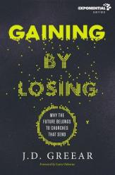  Gaining by Losing: Why the Future Belongs to Churches That Send 