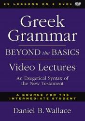  Greek Grammar Beyond the Basics Video Lectures: An Exegetical Syntax of the New Testament 