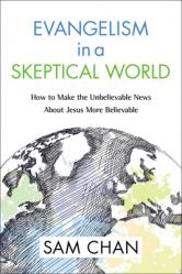  Evangelism in a Skeptical World: How to Make the Unbelievable News about Jesus More Believable 