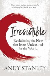  Irresistible: Reclaiming the New That Jesus Unleashed for the World 