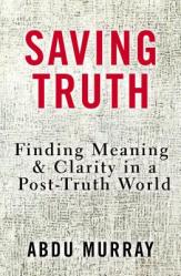  Saving Truth: Finding Meaning and Clarity in a Post-Truth World 