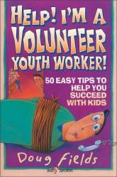  Help! I\'m a Volunteer Youth Worker: 50 Easy Tips to Help You Succeed with Kids 