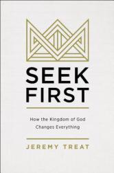  Seek First: How the Kingdom of God Changes Everything 