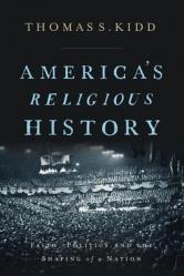  America\'s Religious History: Faith, Politics, and the Shaping of a Nation 