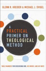  A Practical Primer on Theological Method: Table Manners for Discussing God, His Works, and His Ways 