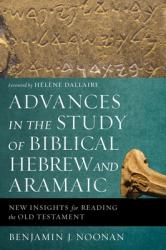  Advances in the Study of Biblical Hebrew and Aramaic: New Insights for Reading the Old Testament 