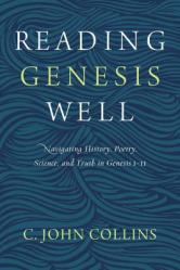  Reading Genesis Well: Navigating History, Poetry, Science, and Truth in Genesis 1-11 