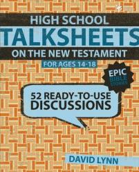  High School Talksheets on the New Testament, Epic Bible Stories: 52 Ready-To-Use Discussions 