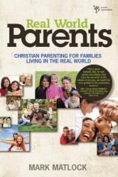  Real World Parents: Christian Parenting for Families Living in the Real World 