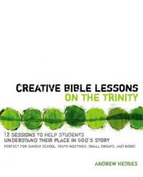  Creative Bible Lessons on the Trinity: 12 Sessions to Help Students Understand Their Place in God\'s Story 