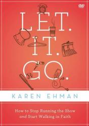  Let. It. Go. Video Study: How to Stop Running the Show and Start Walking in Faith 
