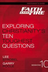  Faith Under Fire Bible Study Participant\'s Guide: Exploring Christianity\'s Ten Toughest Questions 