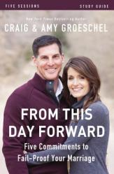  From This Day Forward Bible Study Guide: Five Commitments to Fail-Proof Your Marriage 