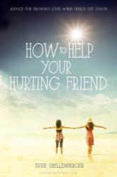  How to Help Your Hurting Friend: Advice for Showing Love When Things Get Tough 