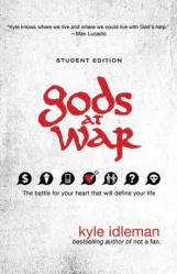  Gods at War Student Edition: The Battle for Your Heart That Will Define Your Life 