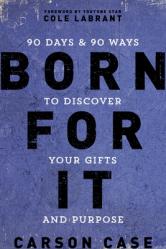  Born for It: 90 Days and 90 Ways to Discover Your Gifts and Purpose 