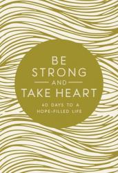  Be Strong and Take Heart: 40 Days to a Hope-Filled Life 