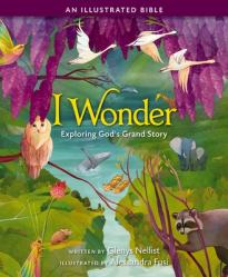  I Wonder: Exploring God\'s Grand Story: An Illustrated Bible 