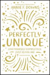  Perfectly Unique: Love Yourself Completely, Just as You Are 