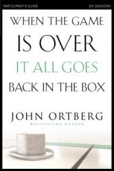  When the Game Is Over, It All Goes Back in the Box Bible Study Participant\'s Guide: Six Sessions on Living Life in the Light of Eternity 