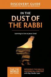  In the Dust of the Rabbi Discovery Guide: Learning to Live as Jesus Lived 6 