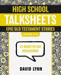  High School Talksheets, Epic Old Testament Stories: 52 Ready-To-Use Discussions 