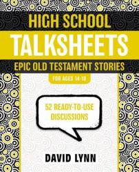  High School Talksheets, Epic Old Testament Stories: 52 Ready-To-Use Discussions 