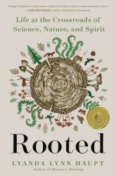  Rooted: Life at the Crossroads of Science, Nature, and Spirit 