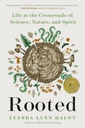  Rooted: Life at the Crossroads of Science, Nature, and Spirit 