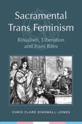  Sacramental Trans Feminism: Ritualism, Liberation and Trans Rites 