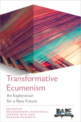  Transformative Ecumenism: An Exploration for a New Future 