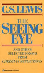  The Seeing Eye: And Other Selected Essays from Christian Reflections 