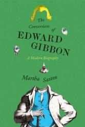  The Conversions of Edward Gibbon: A Modern Biography 