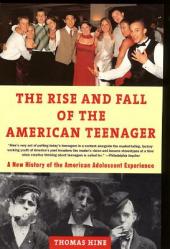  The Rise and Fall of the American Teenager 