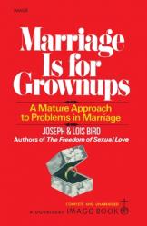  Marriage Is for Grownups: A Mature Approach to Problems in Marriage 